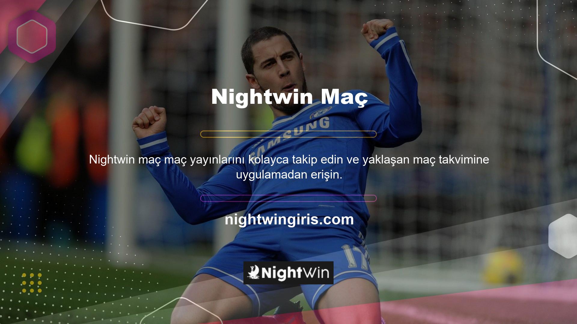 Nightwin TV seçeneği ile daha da keyifli bir deneyim için yaklaşan maçları izleyebilir veya oynamak istediğiniz oyunlar için kupon oluşturabilirsiniz