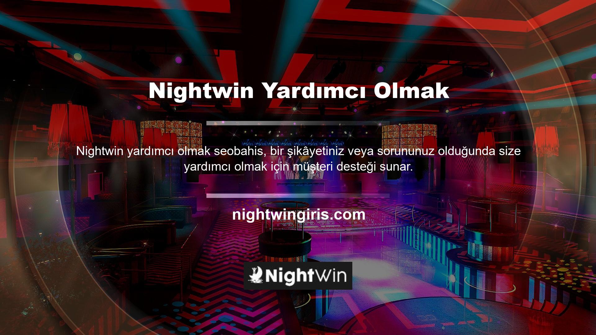 Nightwin her türlü konuda size yardımcı olacak müşteri hizmetleri bulunmaktadır